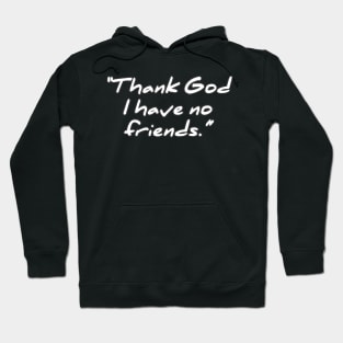 Thank God I have no Friends Hoodie